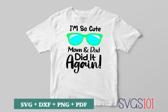 Download I'm so Cute Mom &amp; Dad Did It Again! SVG - I'm so cute Collection