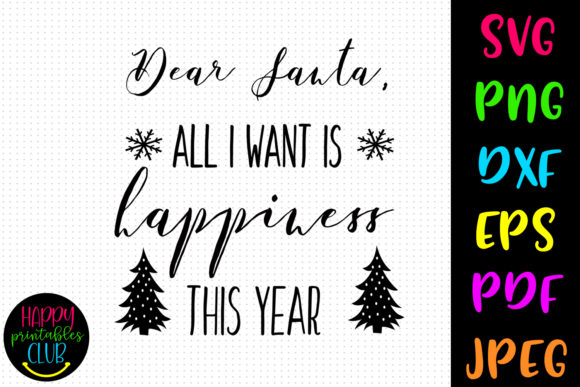 Download Dear Santa All I Want is Happiness - Premium Bundle
